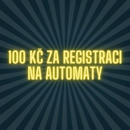 100 Kč za registraci na automaty? [Zde získáte více!]