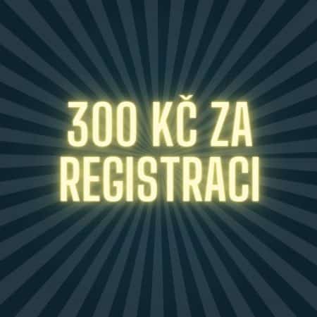 300 Kč za registraci [zde je dostanete]